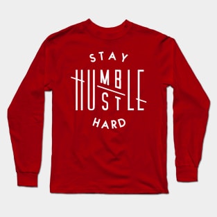 STAY HUMBLE, HUSTLE HARD Long Sleeve T-Shirt